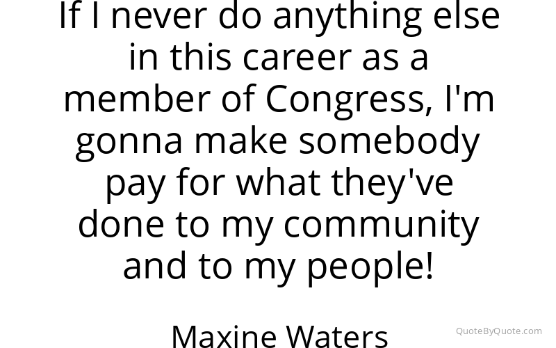 Preview image for this quote by Maxine Waters