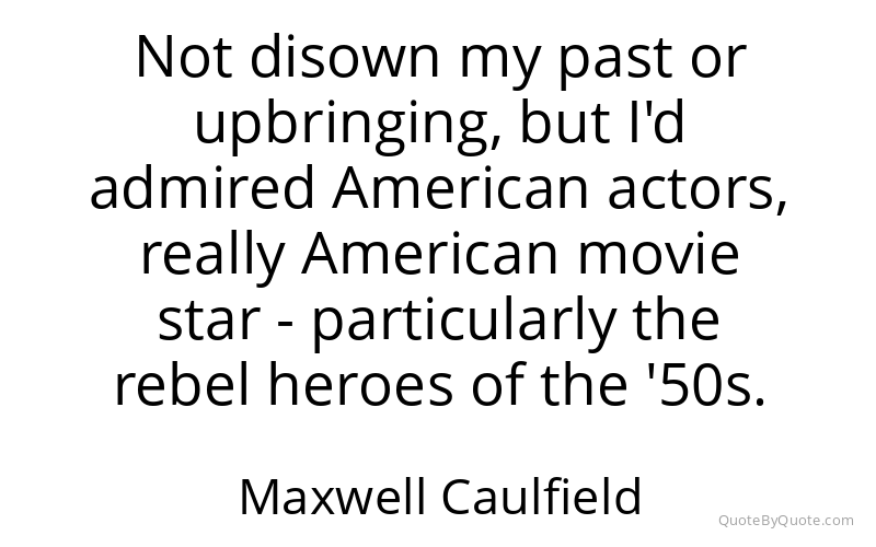 Preview image for this quote by Maxwell Caulfield