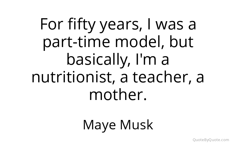 Preview image for this quote by Maye Musk