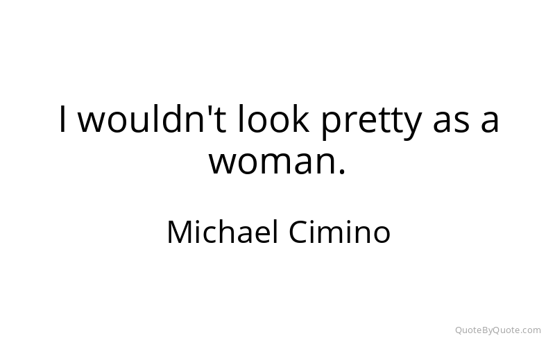 Preview image for this quote by Michael Cimino