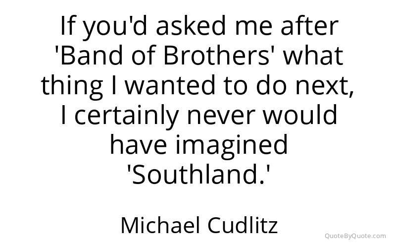 Preview image for this quote by Michael Cudlitz
