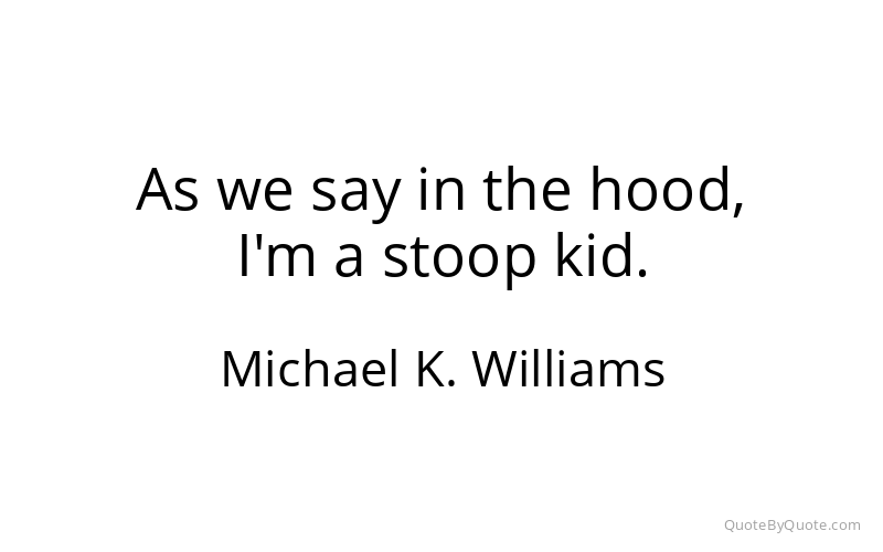 Preview image for this quote by Michael K. Williams