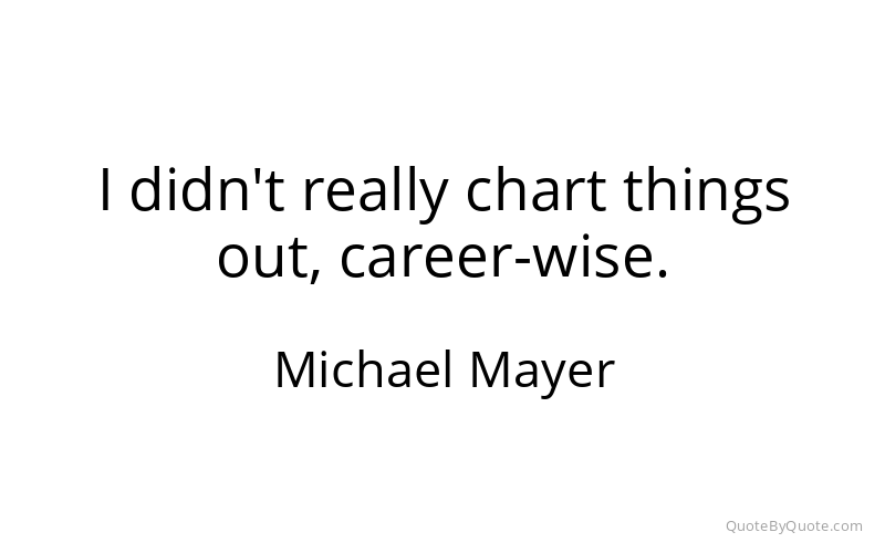 Preview image for this quote by Michael Mayer