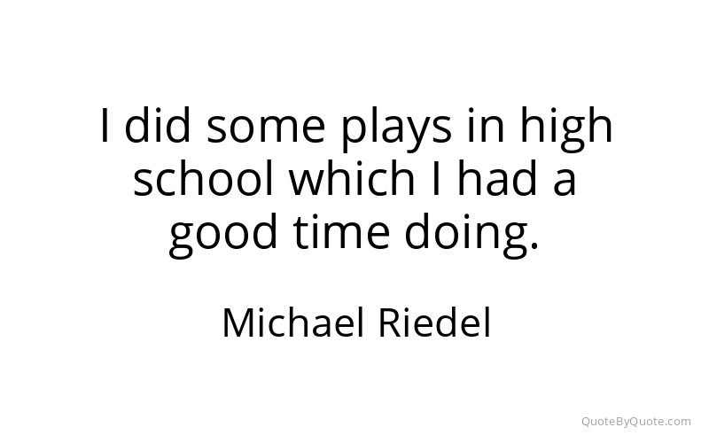 Preview image for this quote by Michael Riedel
