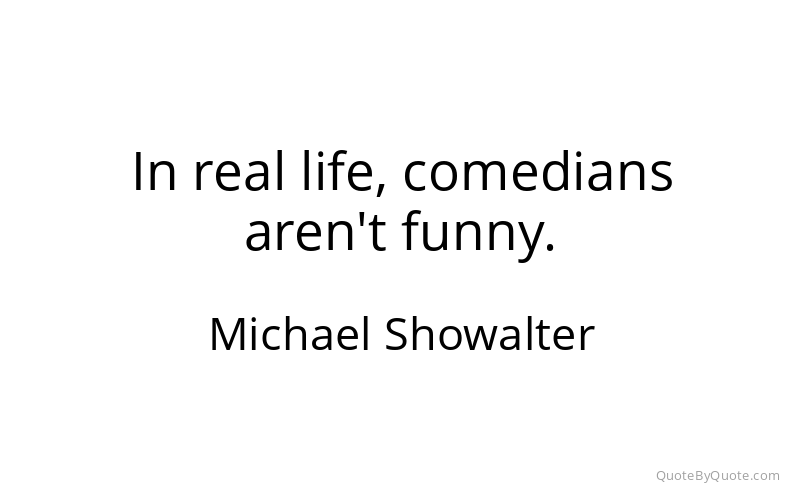 Preview image for this quote by Michael Showalter