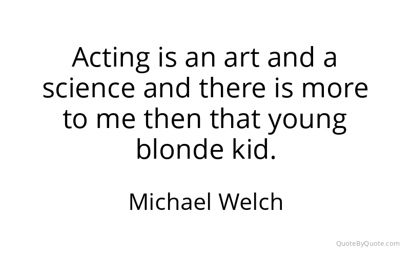 Preview image for this quote by Michael Welch