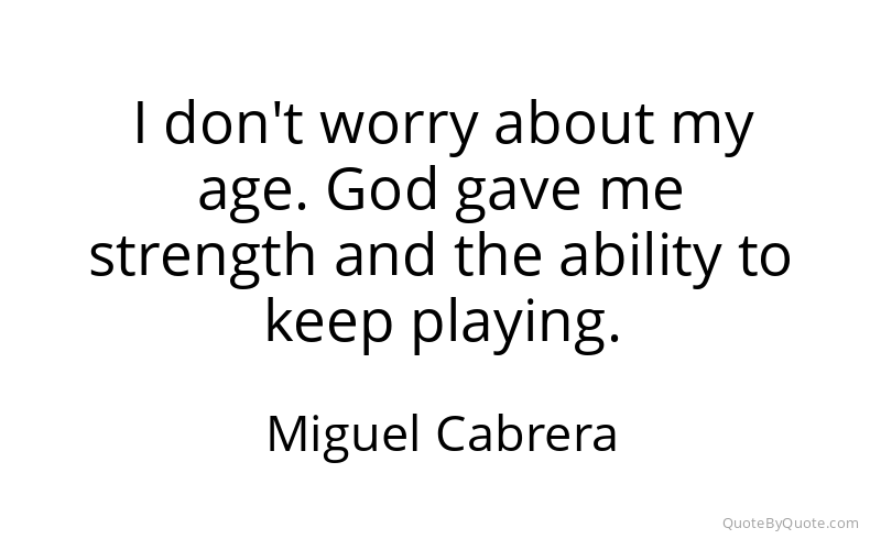 Preview image for this quote by Miguel Cabrera