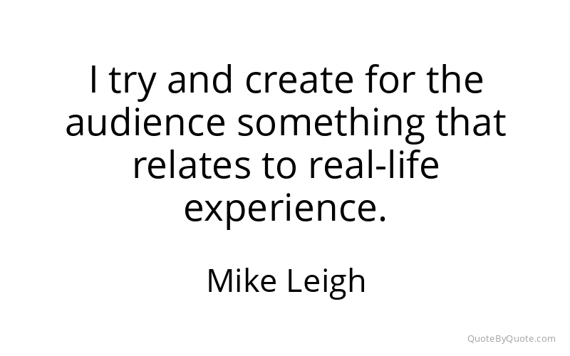 Preview image for this quote by Mike Leigh