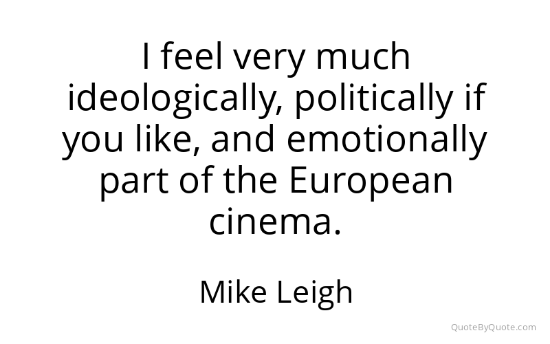 Preview image for this quote by Mike Leigh