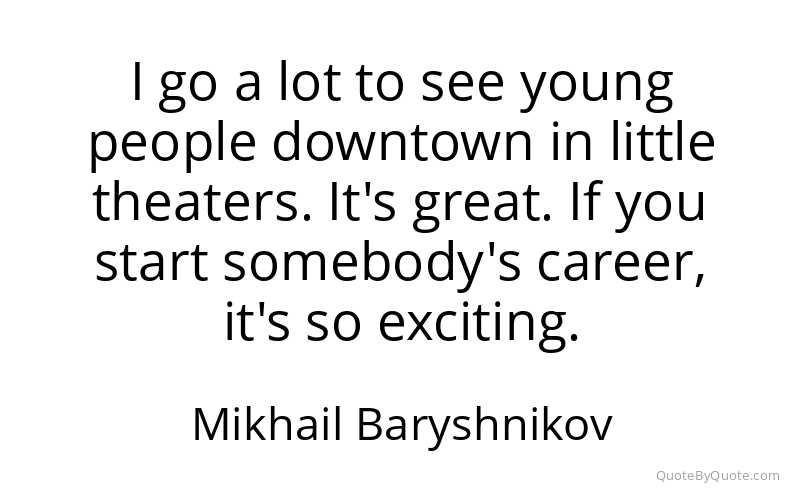 Preview image for this quote by Mikhail Baryshnikov