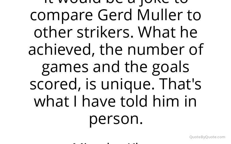 Preview image for this quote by Miroslav Klose