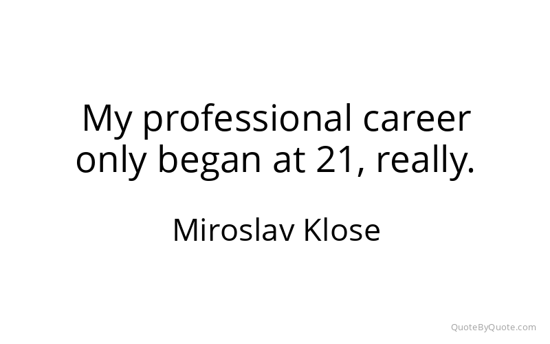 Preview image for this quote by Miroslav Klose