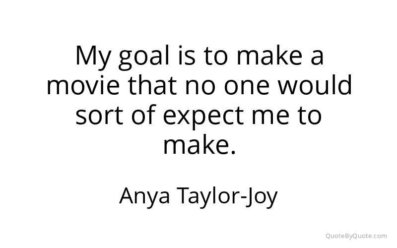 Preview image for this quote by Anya Taylor-Joy