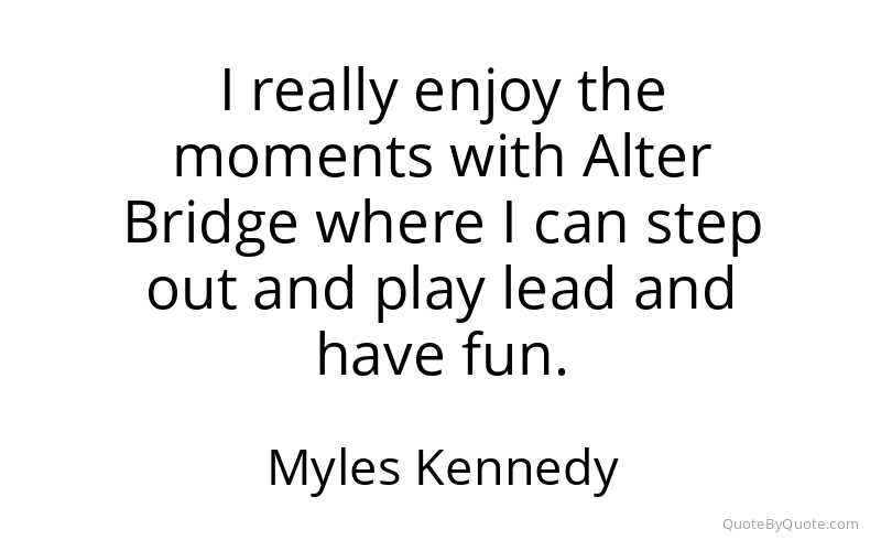 Preview image for this quote by Myles Kennedy