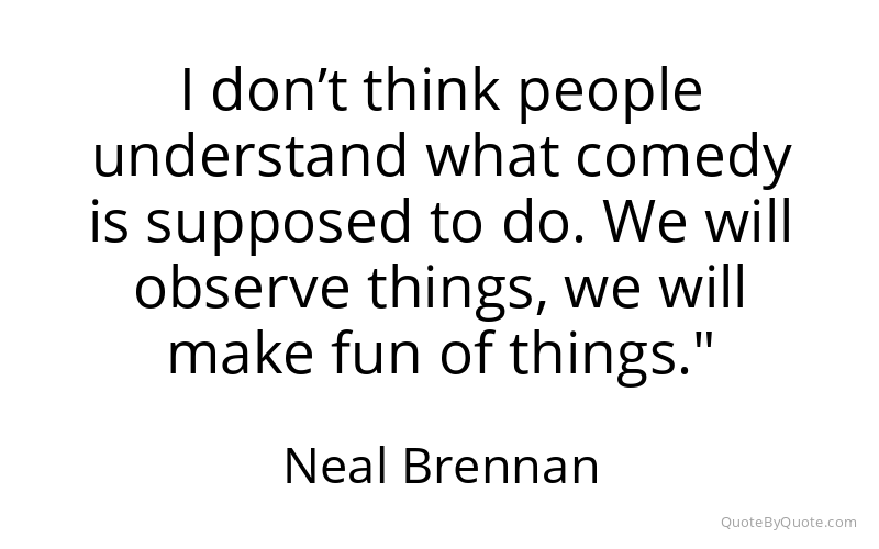 Preview image for this quote by Neal Brennan
