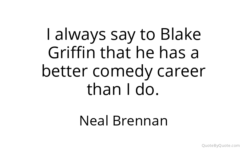 Preview image for this quote by Neal Brennan