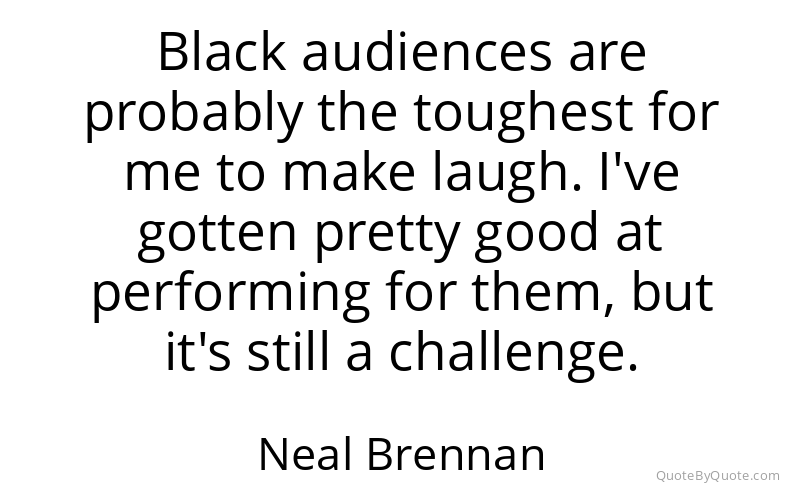 Preview image for this quote by Neal Brennan