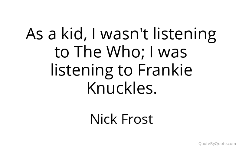 Preview image for this quote by Nick Frost