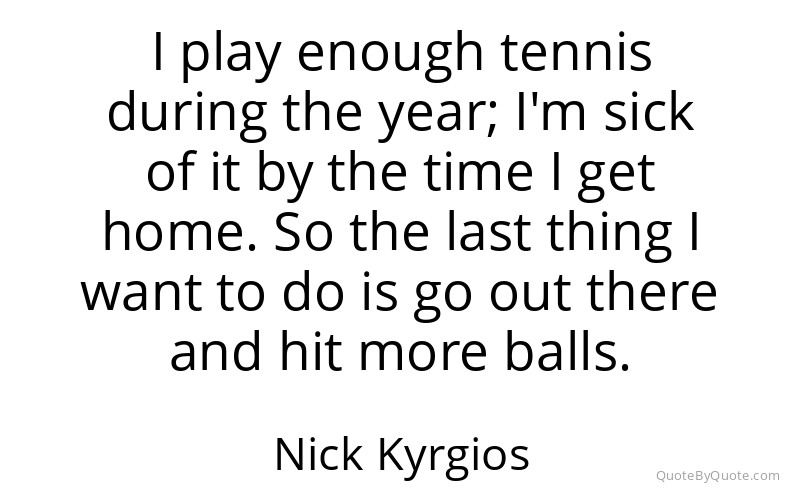 Preview image for this quote by Nick Kyrgios