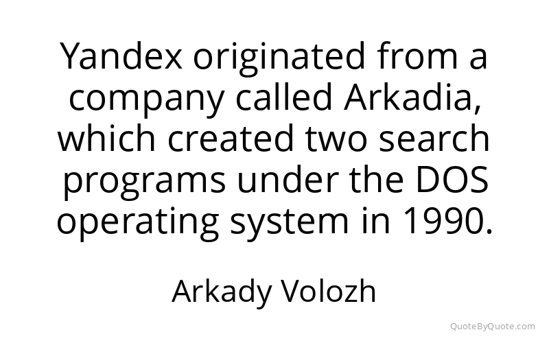 Preview image for this quote by Arkady Volozh