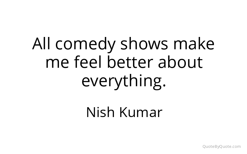 Preview image for this quote by Nish Kumar