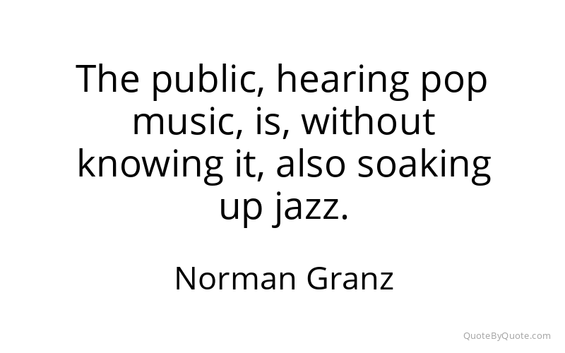 Preview image for this quote by Norman Granz