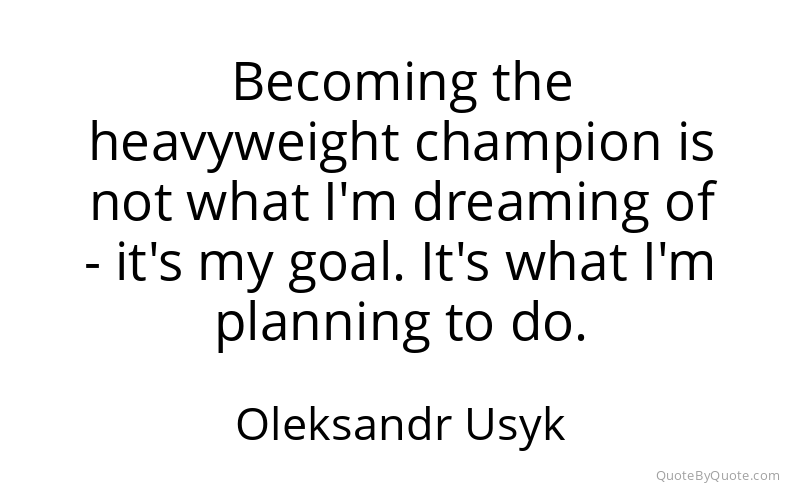 Preview image for this quote by Oleksandr Usyk