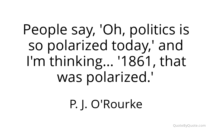 Preview image for this quote by P. J. O'Rourke