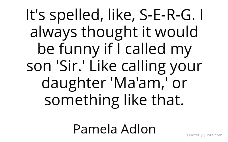 Preview image for this quote by Pamela Adlon