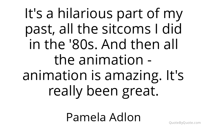Preview image for this quote by Pamela Adlon