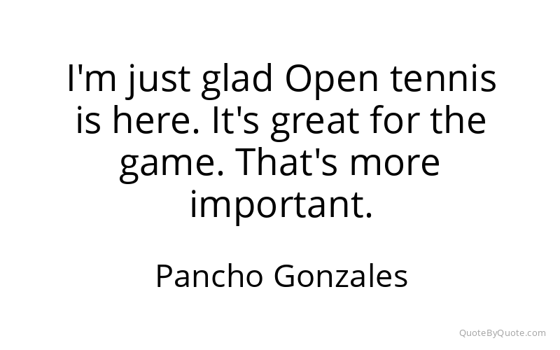 Preview image for this quote by Pancho Gonzales