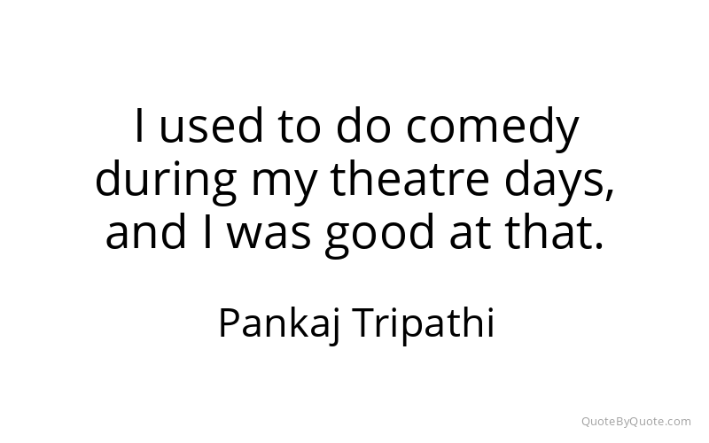 Preview image for this quote by Pankaj Tripathi