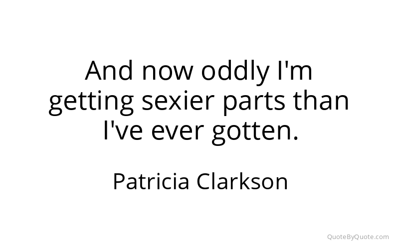 Preview image for this quote by Patricia Clarkson