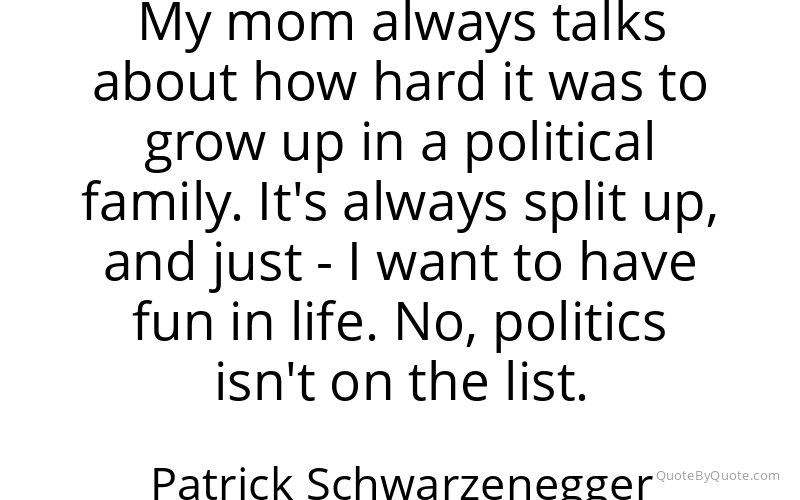 Preview image for this quote by Patrick Schwarzenegger