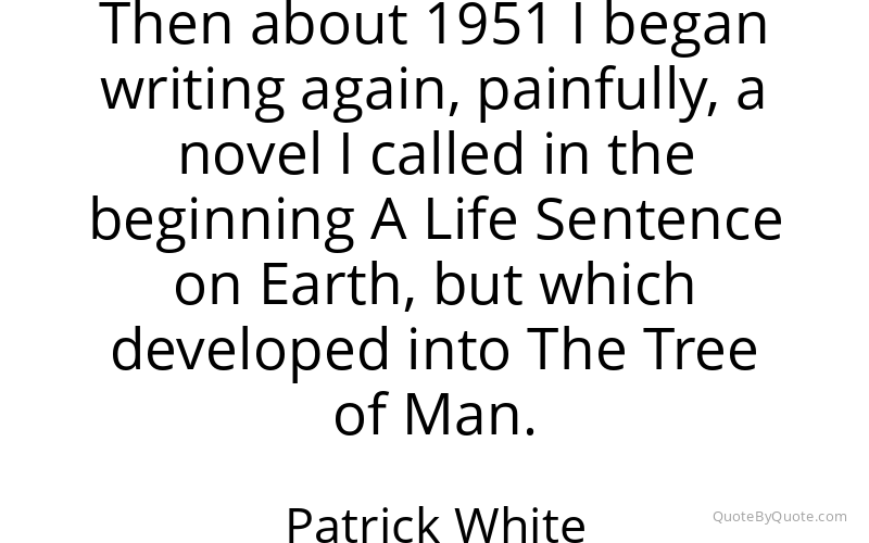 Preview image for this quote by Patrick White