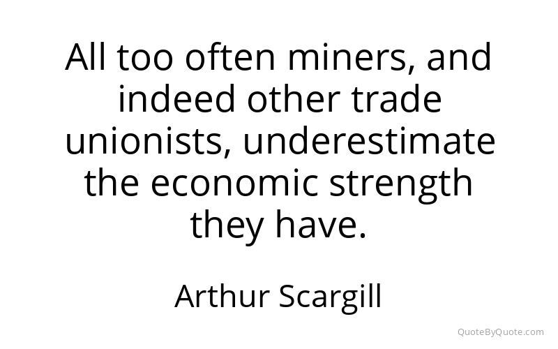 Preview image for this quote by Arthur Scargill