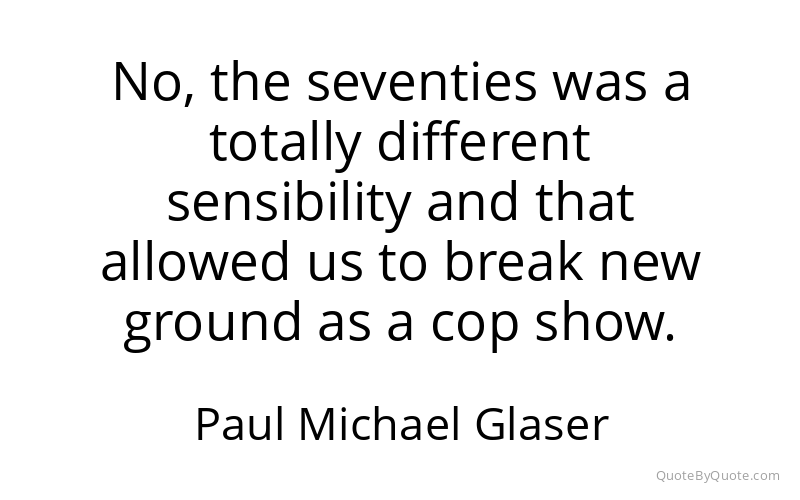 Preview image for this quote by Paul Michael Glaser