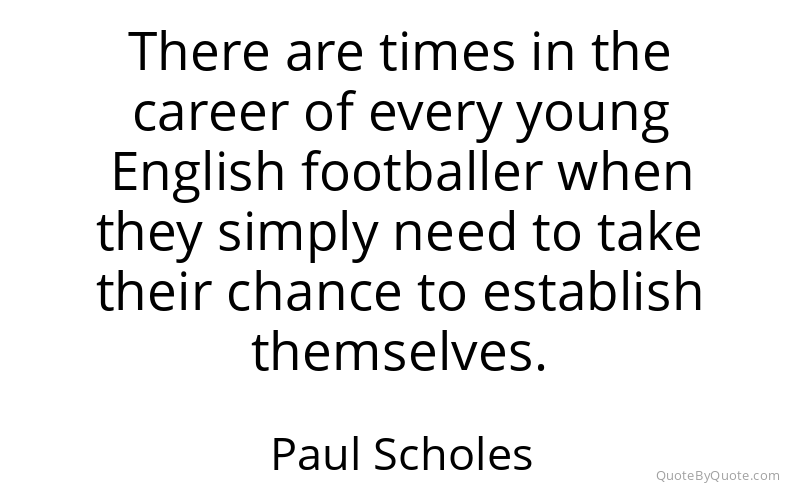 Preview image for this quote by Paul Scholes