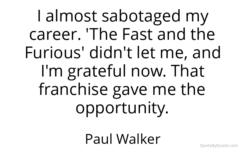 Preview image for this quote by Paul Walker