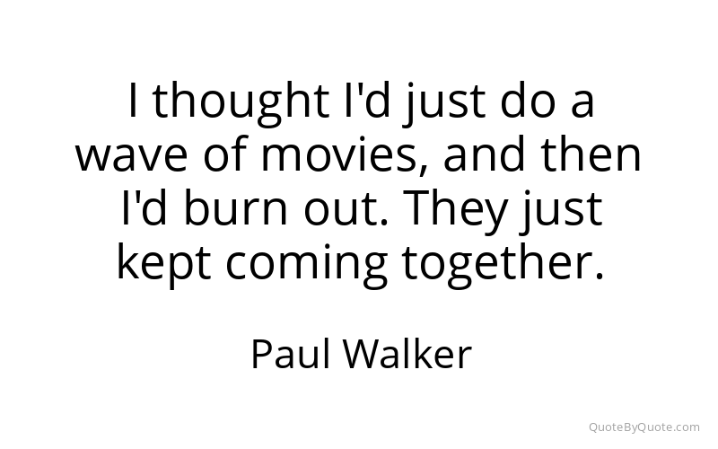 Preview image for this quote by Paul Walker