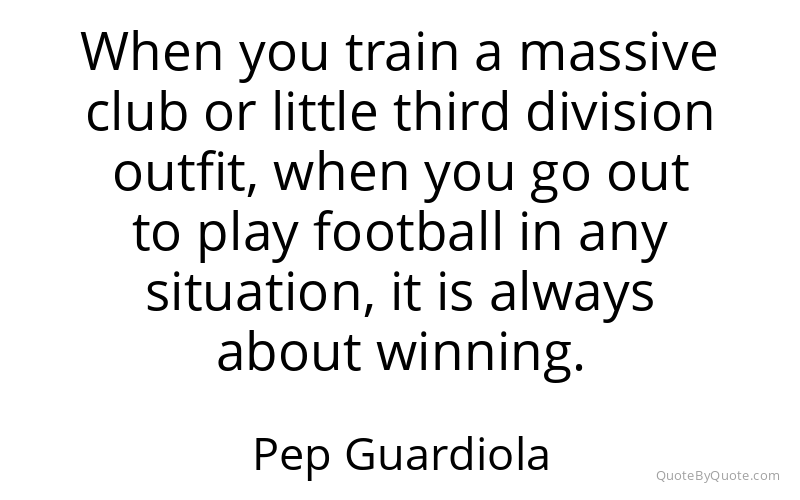 Preview image for this quote by Pep Guardiola