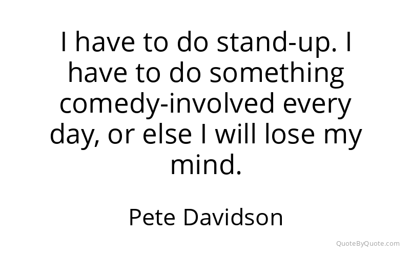 Preview image for this quote by Pete Davidson