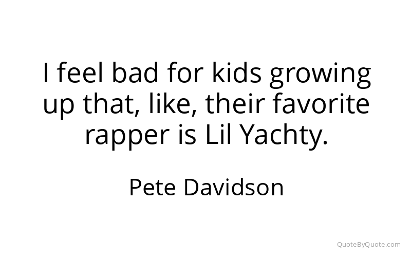 Preview image for this quote by Pete Davidson