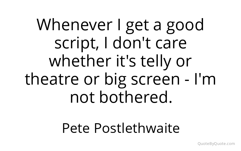 Preview image for this quote by Pete Postlethwaite