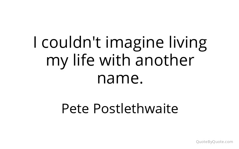 Preview image for this quote by Pete Postlethwaite
