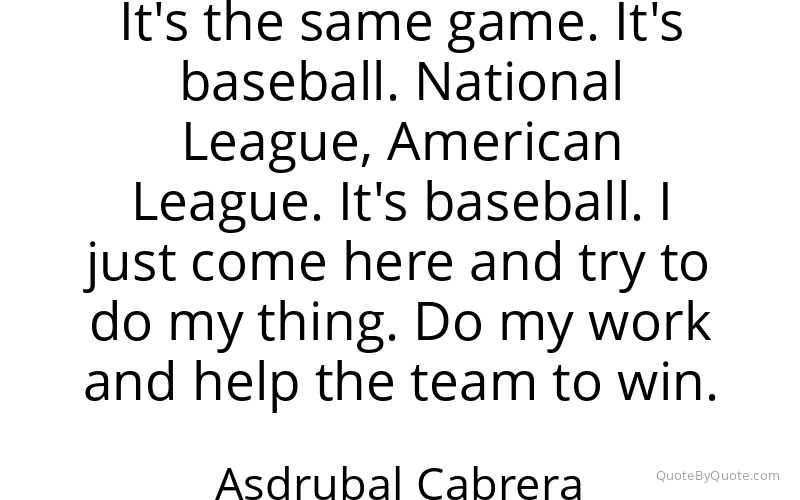 Preview image for this quote by Asdrubal Cabrera