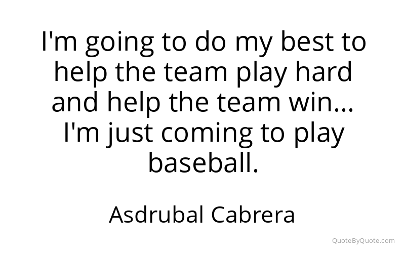 Preview image for this quote by Asdrubal Cabrera