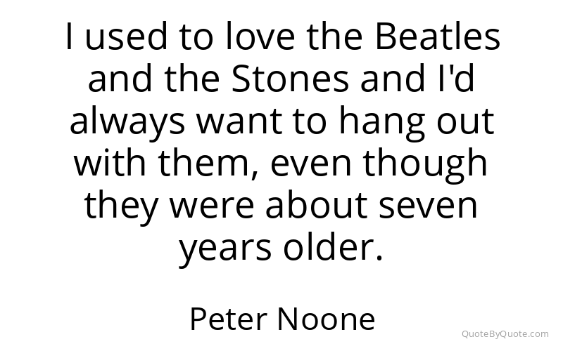 Preview image for this quote by Peter Noone