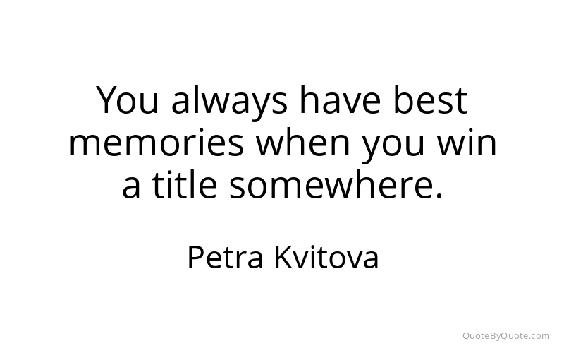 Preview image for this quote by Petra Kvitova