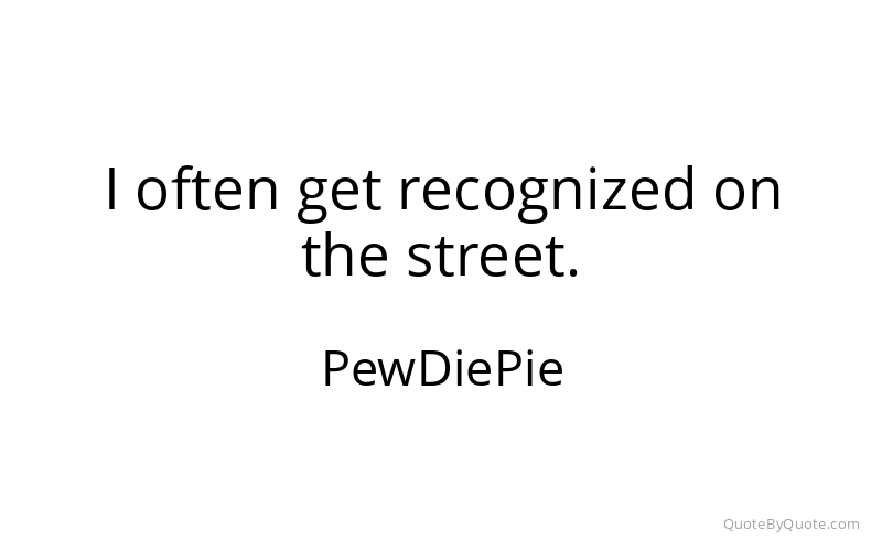 Preview image for this quote by PewDiePie